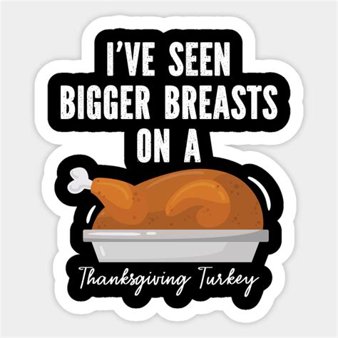 i ve seen bigger breasts on a thanksgiving turkey funny rude humor funny thanksgiving turkey