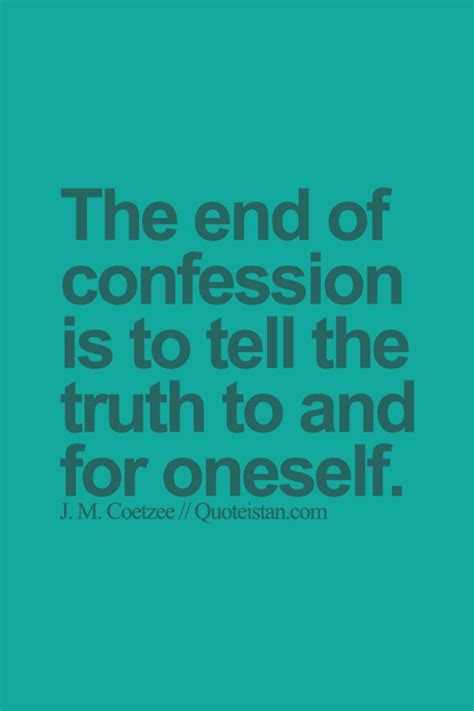 The End Of Confession Is To Tell The Truth To And For Oneself