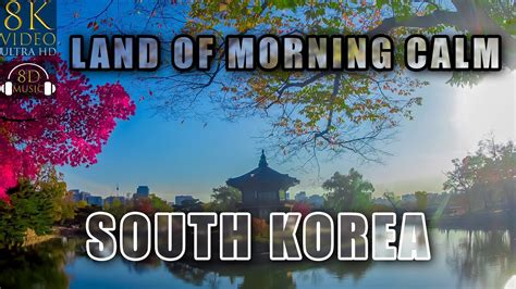South Korea Land Of The Morning Calm In 8k Ultra Hd Hdr With 8d