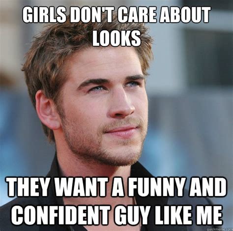 Girls Dont Care About Looks They Want A Funny And Confident Guy Like