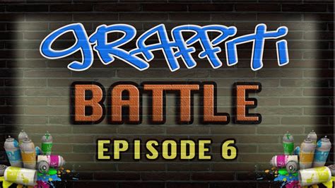 Graffiti Battle Episode 6 Youtube