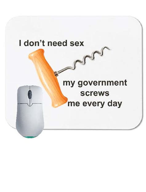 I Dont Need Sex My Government Screws Me Every Day Mouse Pad Domagron
