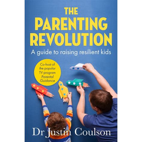 The Parenting Revolution The Guide To Raising Resilient Kids By Justin