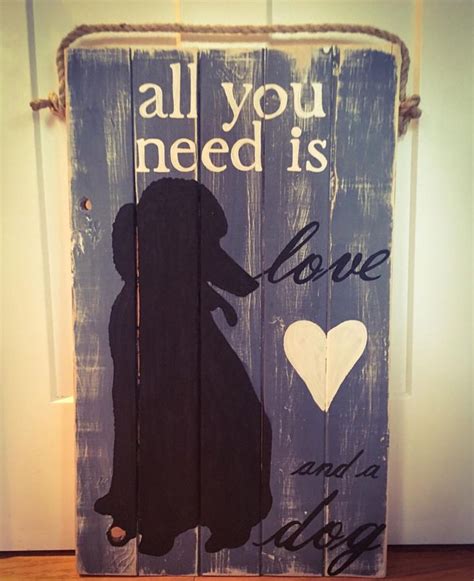 All You Need Is Love And A Dog Custom Wooden Sign Custom Wooden Signs
