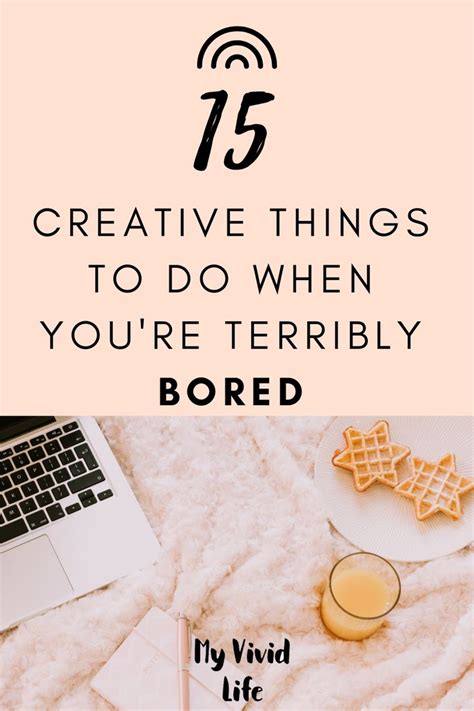 15 Creative Things To Do When Youre Terribly Bored My Vivid Life In