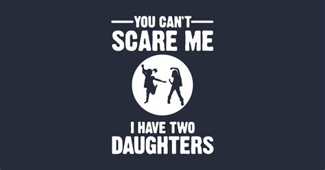 You Cant Scare Me I Have Two Daughters Shirt Fathers Day Mothers Day
