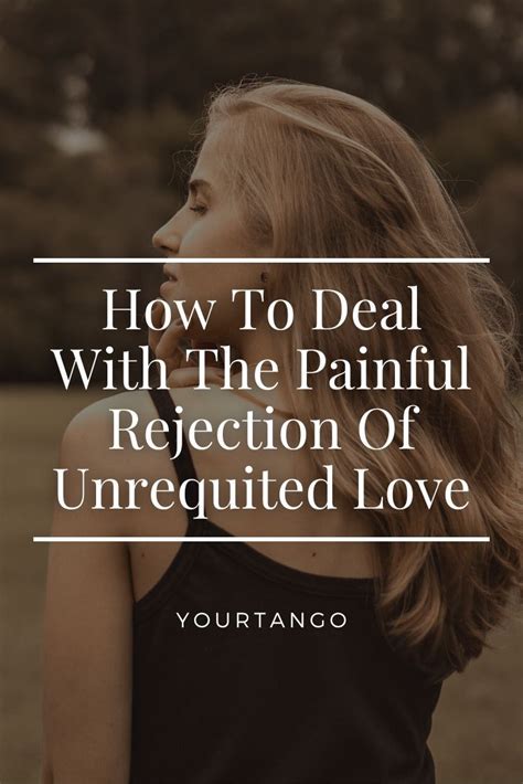 How To Deal With And Get Over The Painful Rejection Of Unrequited