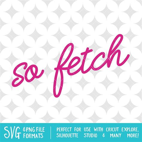 Mean Girls Inspired So Fetch Scalable Vector Graphic Svg Png Files For Cricut Design Space
