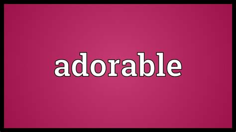 | meaning, pronunciation, translations and examples. Adorable Meaning - YouTube