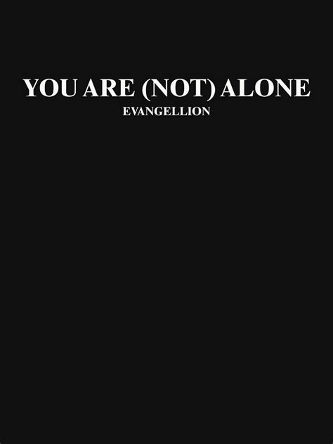 You Are Not Alone Neon Genesis Evangelion White Text T Shirt