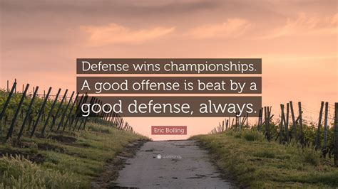 eric bolling quote “defense wins championships a good offense is beat by a good defense always ”