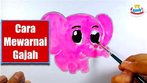 Untuk di asia, di indonesia merupakan salah satu habitat. Cara Mewarnai Gajah | How to Coloring Elephant | TV Anak Indonesia - YouTube