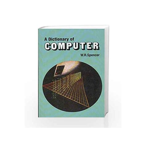 Dictionary Of Computer By Spencer Wr Buy Online Dictionary Of