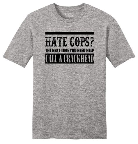 Hate Cops You Need Help Call A Crackhead Mens T Shirt Police Lives Matter Tee Z2 Ebay