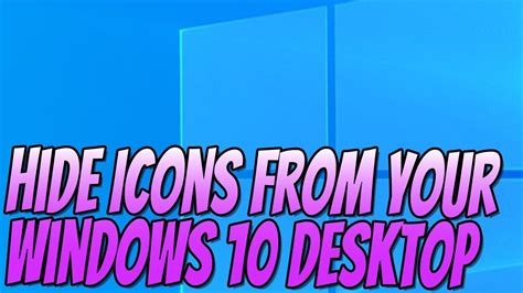 How To Hide Icons And Shortcuts From Your Windows 10 Desktop Tutorial