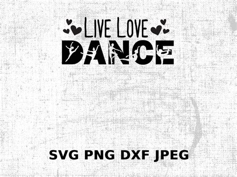 Live Love Dance Svg Dxf Png Jpeg Inspiring Digital Etsy Uk