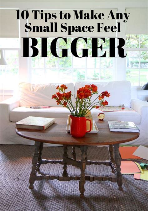 10 Tips To Make Any Small Space Feel Bigger Small Spaces