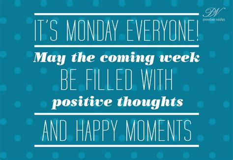 Happy Monday May The Coming Week Be Filled With Positive Thoughts