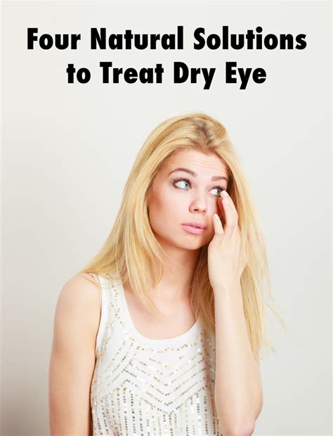 Four Natural Solutions To Treat Or Help Alleviate Dry Eye Dry Eyes