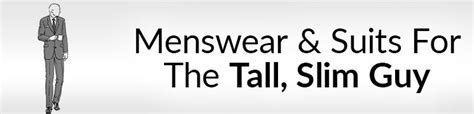 Dressing Your Body Type Menswear And Suits For The Tall Slim Guy