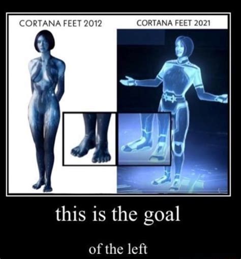 Cortana Feet Cortana Feet This Is The Goal Of The Left Ifunny