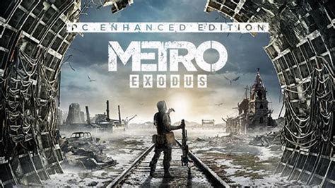 metro exodus enhanced edition out now for pc game chronicles