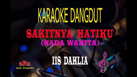 Karaoke Sakitnya Hatiku Nada Wanita Iis Dahlia Karaoke Dangdut Tanpa