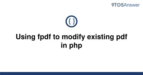 Solved Using Fpdf To Modify Existing Pdf In Php 9to5answer