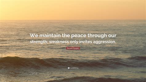 Ronald Reagan Quote We Maintain The Peace Through Our Strength