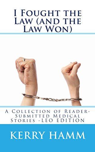 I Fought The Law And The Law Won By Kerry Hamm Goodreads
