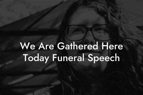 We Are Gathered Here Today Funeral Speech Eulogy Assistant