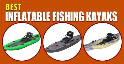 5 Best Inflatable Fishing Kayaks Of 2022 Reviews And Buyers Guide