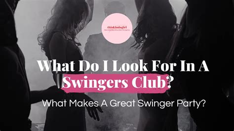 What Do I Look For In A Swingers Club What Makes A Great Swinger Party
