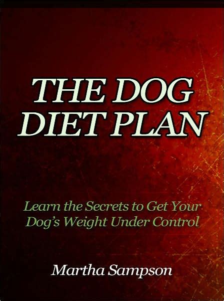 The Dog Diet Plan Learn The Secrets To Get Your Dogs Weight Under