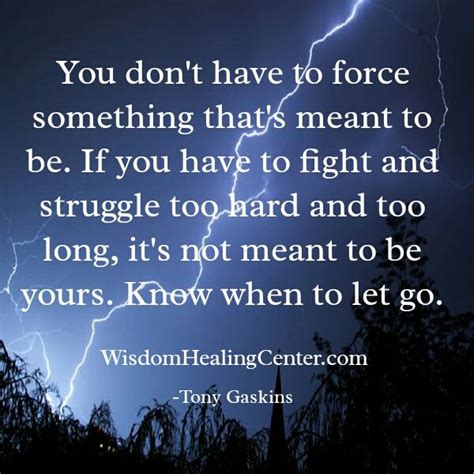 You Dont Have To Force Something Thats Meant To Be Wisdom Healing