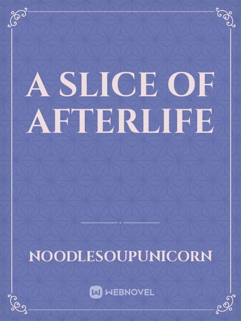 Read A Slice Of Afterlife Noodlesoupunicorn Webnovel