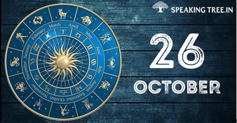 Venus being the planet of love sends you in search of your soul mate. 26th October: Your Horoscope