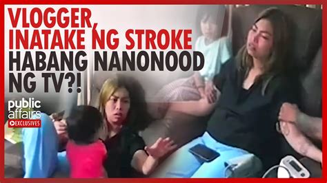 Vlogger Inatake Ng Stroke Habang Nanonood Ng Tv Public Affairs Exclusives Youtube