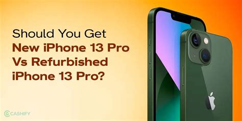 Should You Get New Iphone 13 Pro Vs Refurbished Iphone 13 Pro