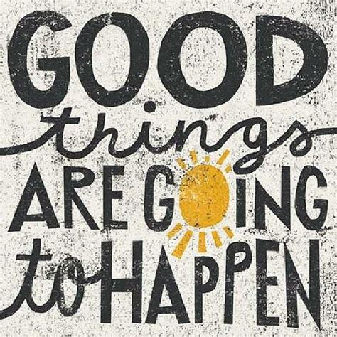 Good Things Are Going To Happen Pictures Photos And Images For