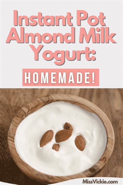 Instant Pot Almond Milk Yogurt Homemade Miss Vickie