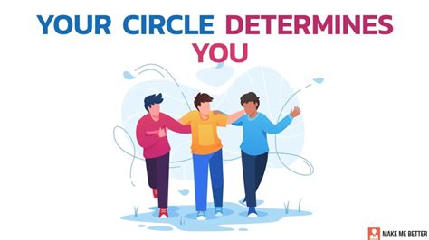 Your Circle Determines Who You Are Make Me Better