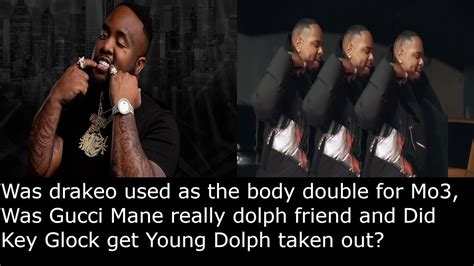 Was Drakeo Used As The Body Double For Mo3 Was Gucci Mane Really Dolph Friend And Did Key Glock