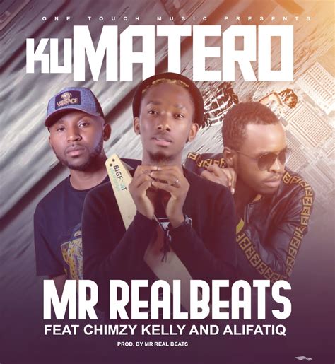 Mr Realbeats Ft Alifatiq X Chimzy Kelly Ku Matero Prod Mr Realbeats