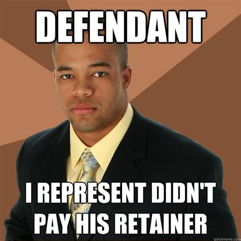 Defendant I Represent Didnt Pay His Retainer Successful Black Man