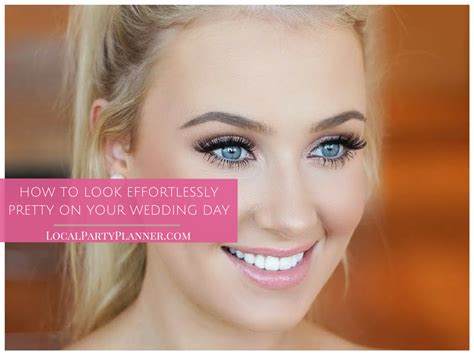 How To Look Effortlessly Pretty On Your Wedding Day Localpartyplanner