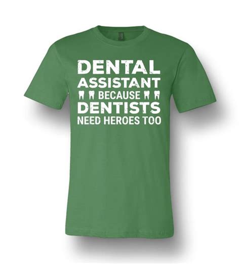 Dental Assistant Because Dentists Need Heroes Too Funny Unisex Premium T Shirt