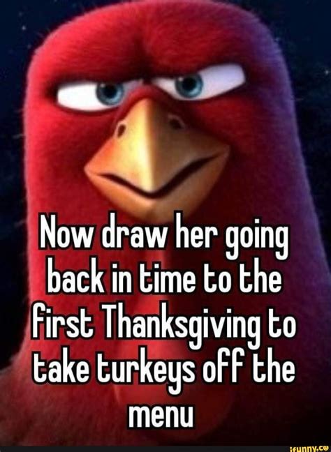 Now Draw Her Going Back In Time To The First Thanksgiving To Take