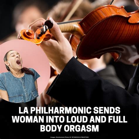 La Philharmonic Sends Woman Into “loud And Full Body Orgasm” 7ad