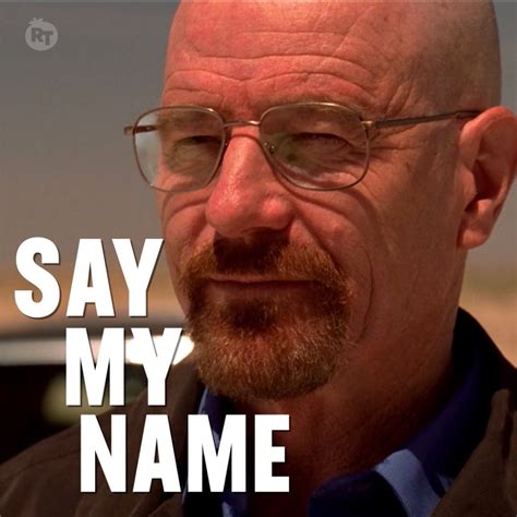 Breaking Bad Quote Say My Name Say My Name In Two Days The